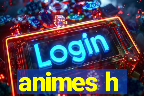 animes h