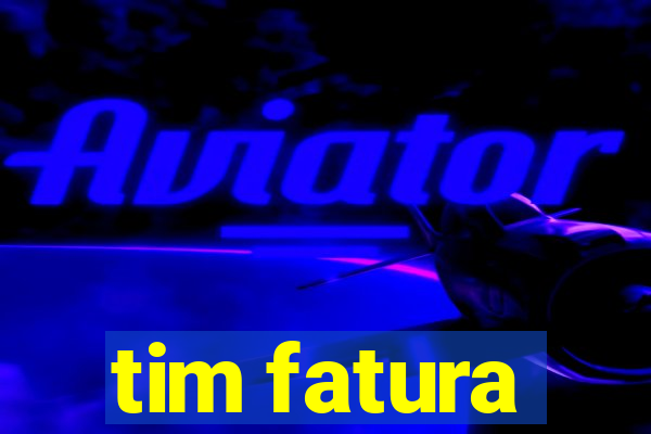 tim fatura