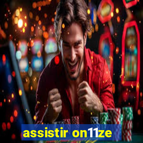 assistir on11ze