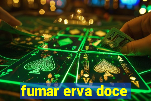 fumar erva doce