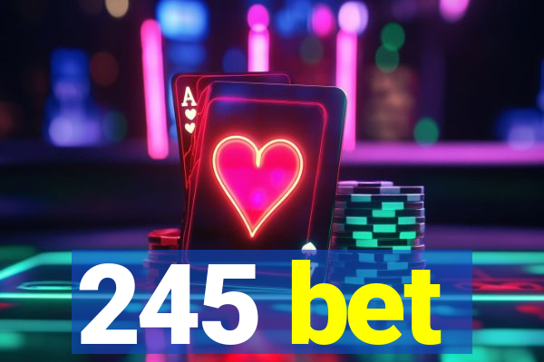 245 bet