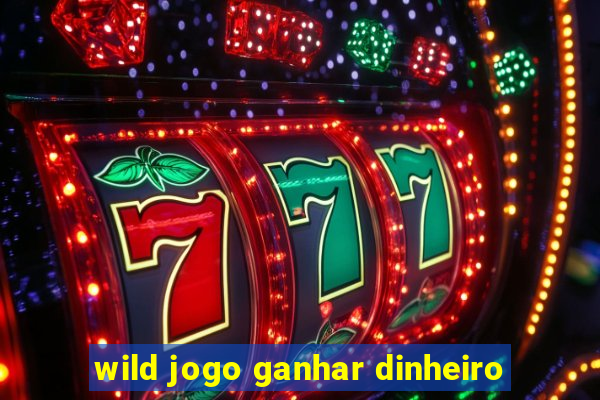 wild jogo ganhar dinheiro