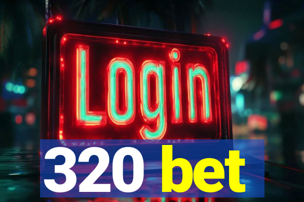 320 bet