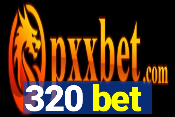 320 bet