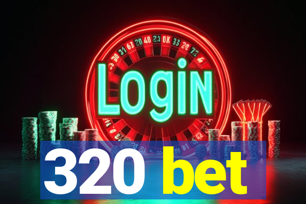 320 bet