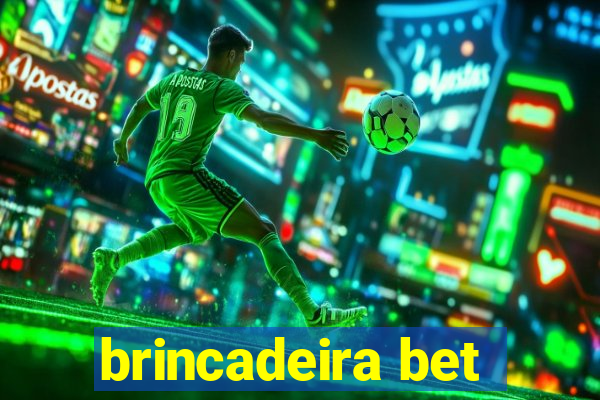 brincadeira bet