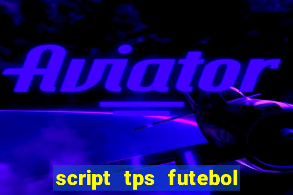 script tps futebol de rua