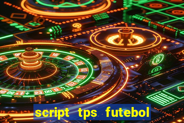 script tps futebol de rua