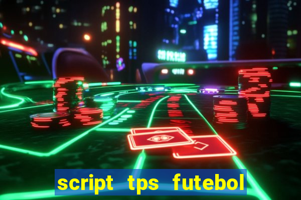 script tps futebol de rua