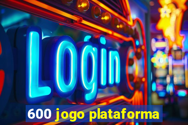 600 jogo plataforma