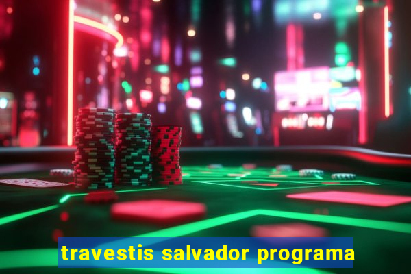 travestis salvador programa