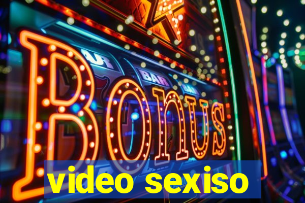 video sexiso