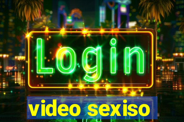 video sexiso