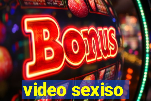 video sexiso