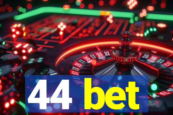 44 bet