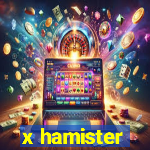 x hamister