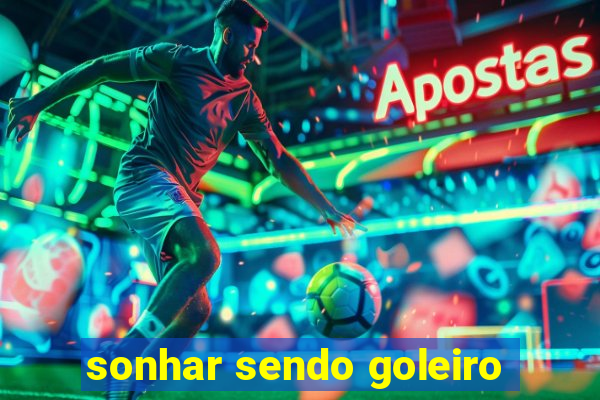 sonhar sendo goleiro