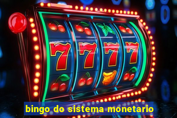 bingo do sistema monetario