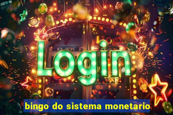 bingo do sistema monetario