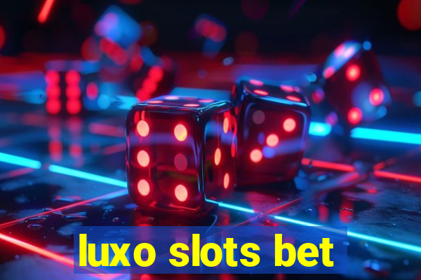 luxo slots bet