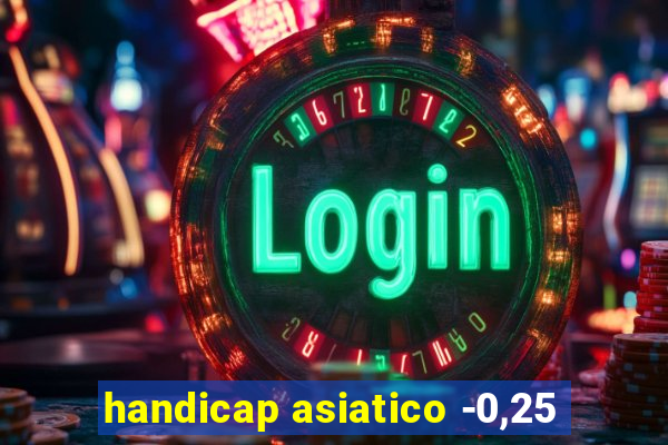 handicap asiatico -0,25