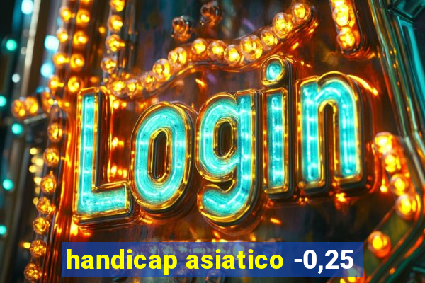 handicap asiatico -0,25