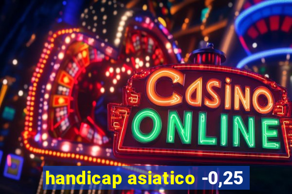 handicap asiatico -0,25