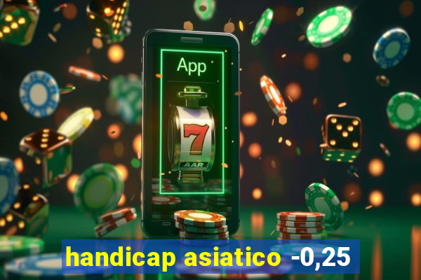 handicap asiatico -0,25