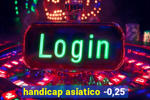 handicap asiatico -0,25