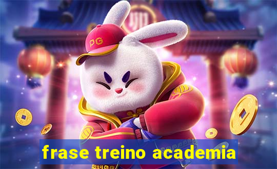 frase treino academia