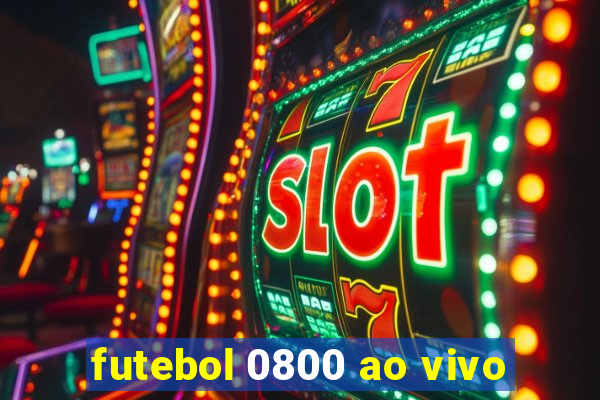 futebol 0800 ao vivo