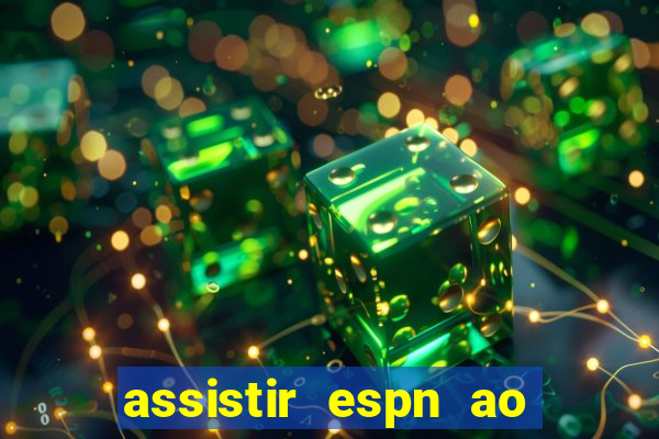 assistir espn ao vivo multicanais