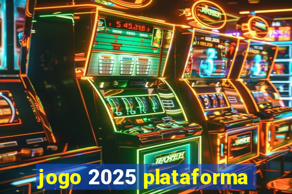 jogo 2025 plataforma