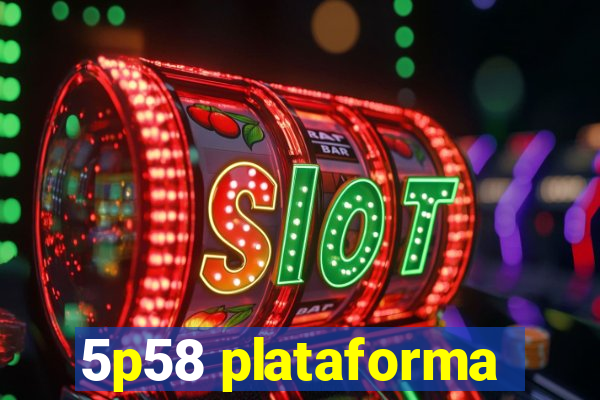 5p58 plataforma