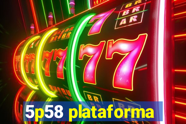 5p58 plataforma