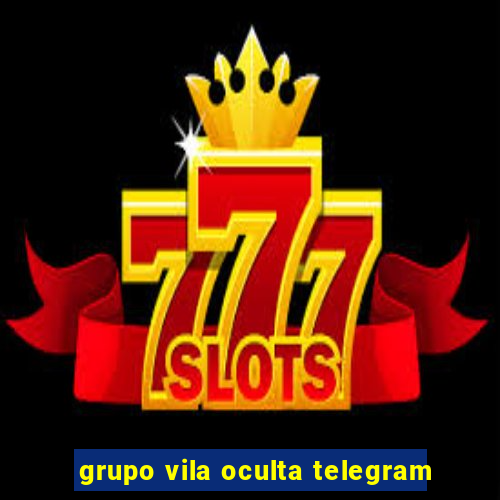 grupo vila oculta telegram