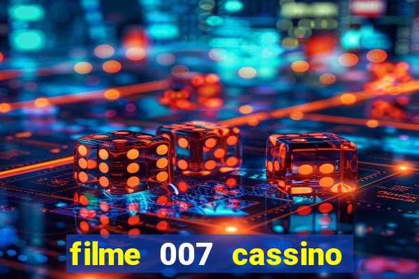 filme 007 cassino royale completo dublado youtube