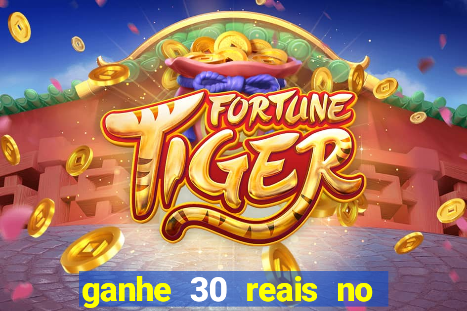 ganhe 30 reais no cadastro tigre