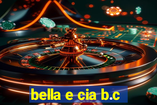 bella e cia b.c