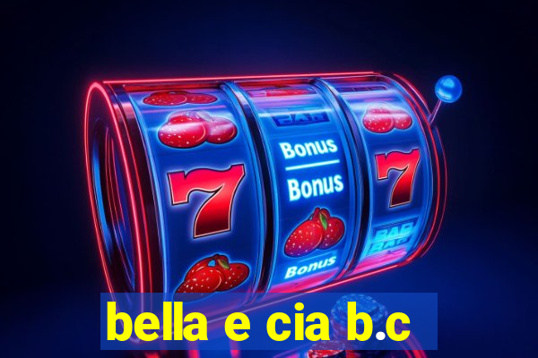 bella e cia b.c