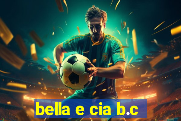 bella e cia b.c