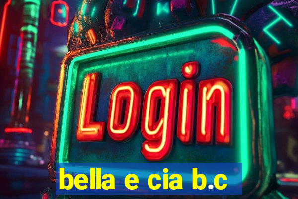 bella e cia b.c