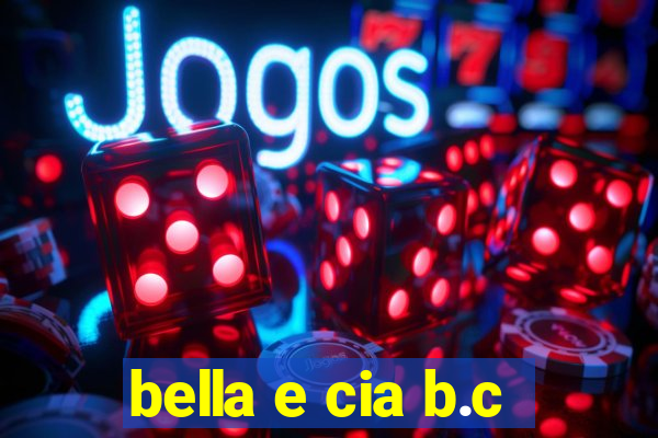 bella e cia b.c