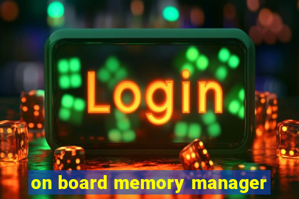 on board memory manager