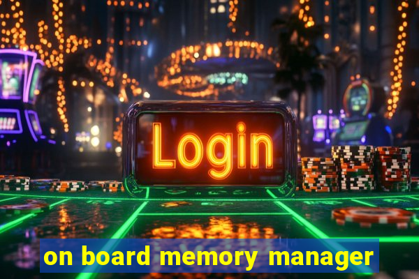 on board memory manager