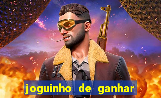 joguinho de ganhar dinheiro grátis