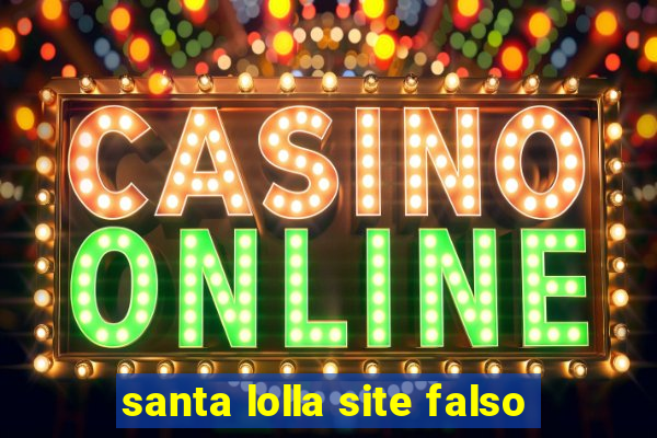 santa lolla site falso