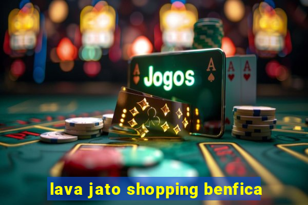 lava jato shopping benfica