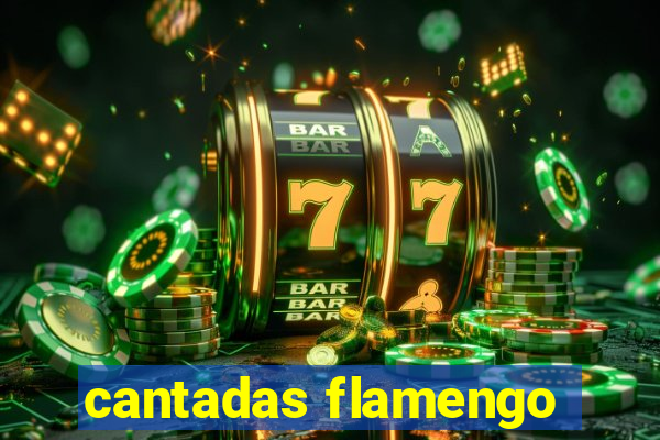 cantadas flamengo