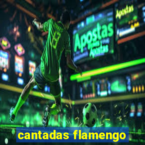 cantadas flamengo